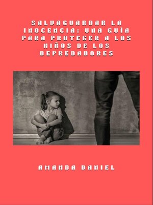 cover image of Salvaguardar la inocencia--una guía para proteger a los niños de los depredadores